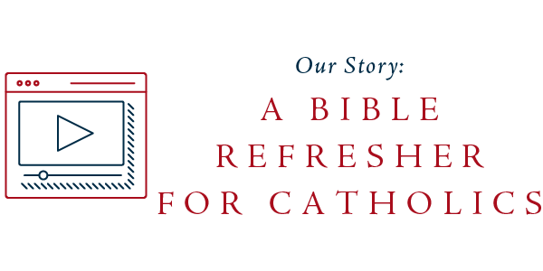 Our Story: A Bible Refresher for Catholics
